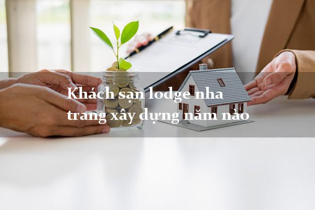 Khách sạn lodge nha trang xây dựng năm nào