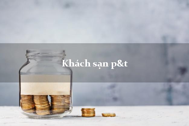 Khách sạn p&t