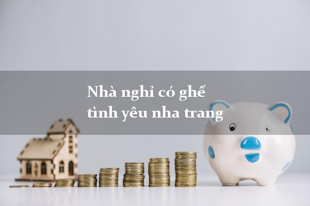 Nhà nghỉ có ghế tình yêu nha trang