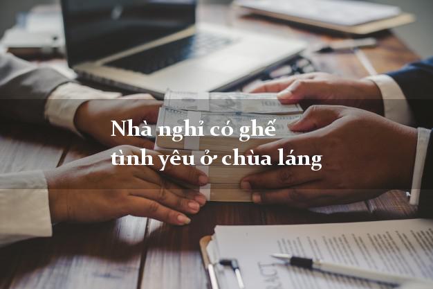Nhà nghỉ có ghế tình yêu ở chùa láng