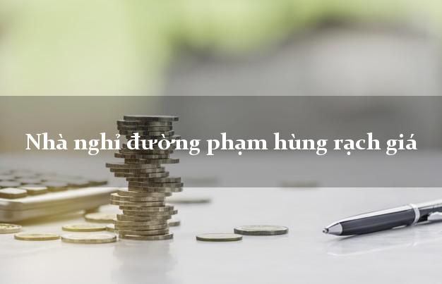 Nhà nghỉ đường phạm hùng rạch giá