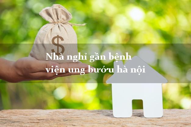 Nhà nghỉ gần bệnh viện ung bướu hà nội